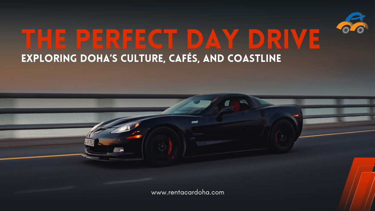 The Perfect Day Drive: Exploring Doha’s Culture, Cafés, and Coastline