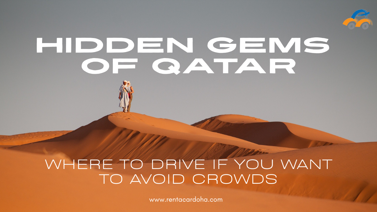 Hidden Gems of Qatar: Where to Drive If You Want to Avoid Crowds