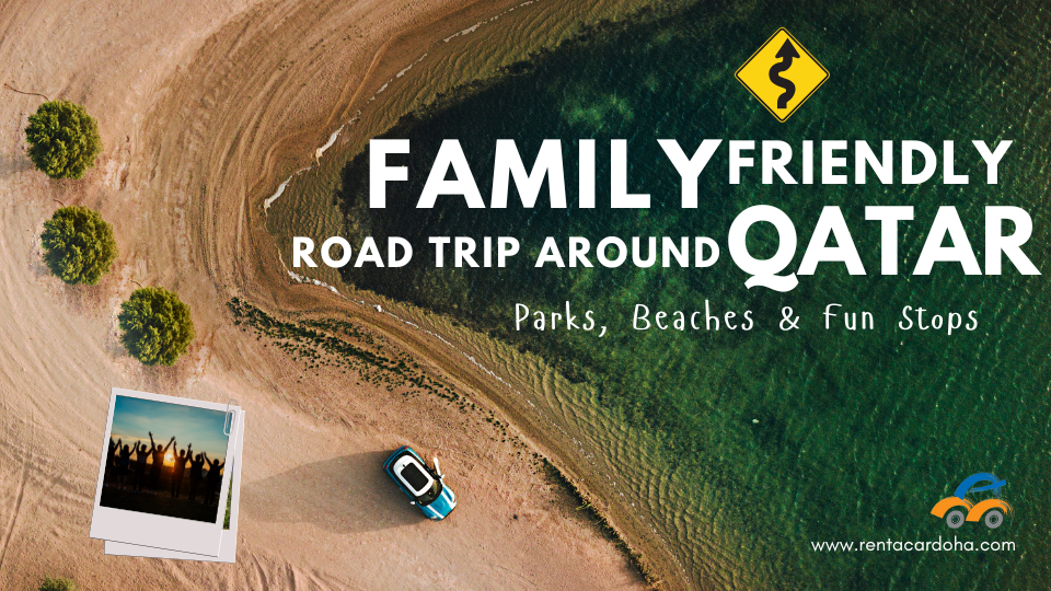 Family-Friendly Road Trips Around Qatar: Parks, Beaches & Fun Stops